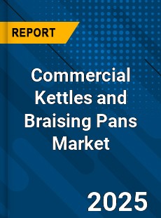 Global Commercial Kettles and Braising Pans Market