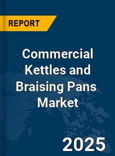 Global Commercial Kettles and Braising Pans Market