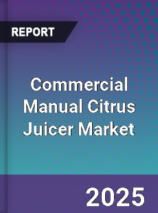 Commercial Manual Citrus Juicer Market