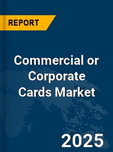 Global Commercial or Corporate Cards Market
