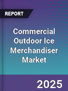 Commercial Outdoor Ice Merchandiser Market