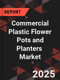 Global Commercial Plastic Flower Pots and Planters Industry