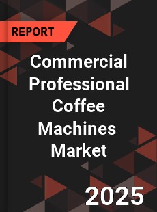 Global Commercial Professional Coffee Machines Professional Survey Report