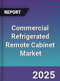 Global Commercial Refrigerated Remote Cabinet Industry