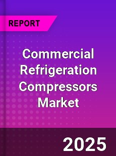 Global Commercial Refrigeration Compressors Market