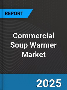Commercial Soup Warmer Global Market