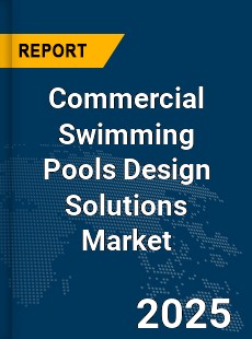 Global Commercial Swimming Pools Design Solutions Industry