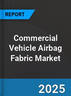 Global Commercial Vehicle Airbag Fabric Market