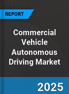 Commercial Vehicle Autonomous Driving Market