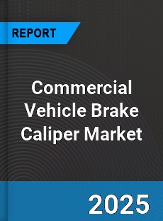 Global Commercial Vehicle Brake Caliper Industry