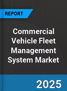 Worldwide Commercial Vehicle Fleet Management System Market