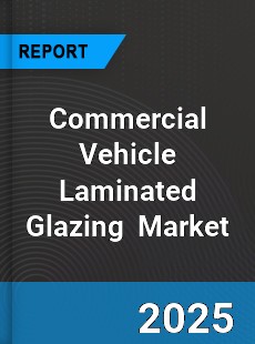 Global Commercial Vehicle Laminated Glazing Outlook