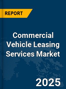 Global Commercial Vehicle Leasing Services Market