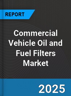 Commercial Vehicle Oil and Fuel Filters Market