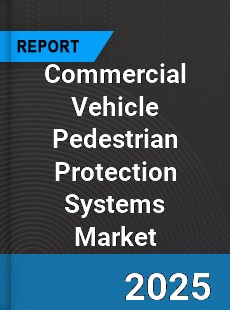 Global Commercial Vehicle Pedestrian Protection Systems Market