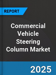 Global Commercial Vehicle Steering Column Market