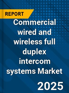 Global Commercial wired and wireless full duplex intercom systems Market
