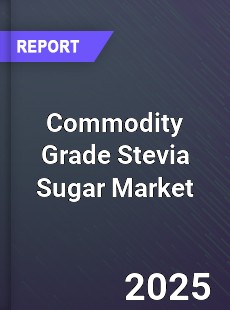 Commodity Grade Stevia Sugar Market