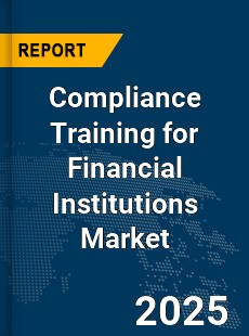 Global Compliance Training for Financial Institutions Market