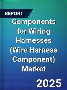 Components for Wiring Harnesses Market