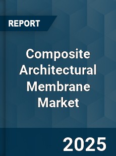 Composite Architectural Membrane Market