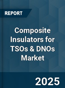 Global Composite Insulators for TSOs amp DNOs Market