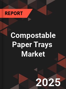 Global Compostable Paper Trays Industry