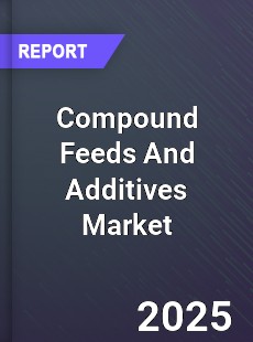 Global Compound Feeds And Additives Market