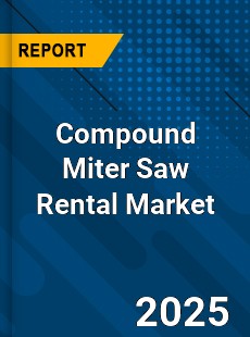 Compound Miter Saw Rental Market
