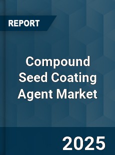 COVID 19 Outbreak Global Compound Seed Coating Agent Industry