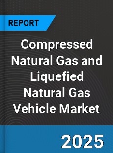 Compressed Natural Gas and Liquefied Natural Gas Vehicle Market