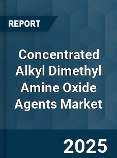 Concentrated Alkyl Dimethyl Amine Oxide Agents Market