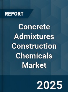Global Concrete Admixtures Construction Chemicals Industry