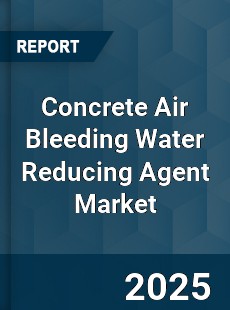 Concrete Air Bleeding Water Reducing Agent Market