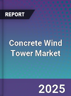 Concrete Wind Tower Global Market