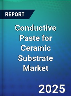 Global Conductive Paste for Ceramic Substrate Market