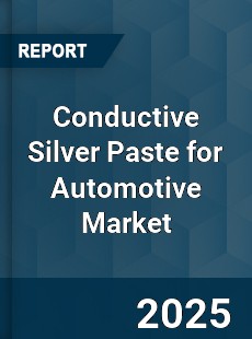 Conductive Silver Paste for Automotive Market