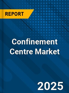 Confinement Centre Global and China Top Players Market