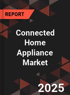 COVID 19 Outbreak Global Connected Home Appliance Industry