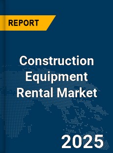 Global Construction Equipment Rental Market