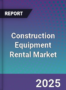 Global Construction Equipment Rental Market