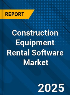 Global Construction Equipment Rental Software Market