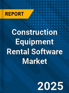 Global Construction Equipment Rental Software Market