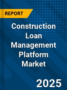 Construction Loan Management Platform Market