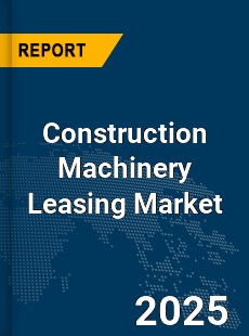 Global Construction Machinery Leasing Market
