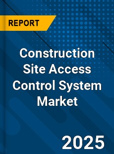 Construction Site Access Control System Market