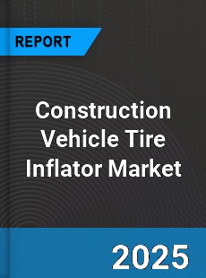 Construction Vehicle Tire Inflator Global Market