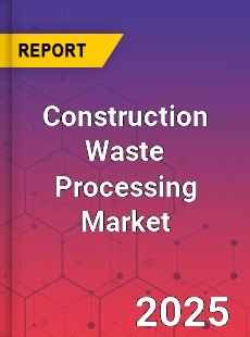 Global Construction Waste Processing Market