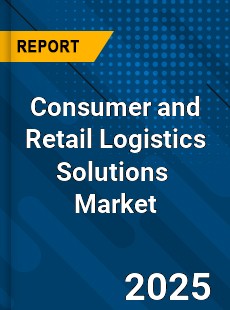 Consumer and Retail Logistics Solutions Global and China Top Players Market