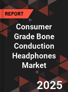 Consumer Grade Bone Conduction Headphones Market